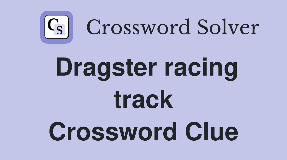 Dragster racing track Crossword Clue Answers Crossword Solver